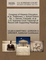 Congress of Hispanic Educators et al., Petitioners, V. School District No. 1, Denver, Colorado, et al. U.S. Supreme Court Transcript of Record with Supporting Pleadings