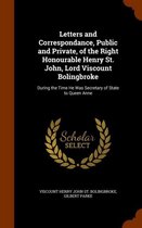 Letters and Correspondance, Public and Private, of the Right Honourable Henry St. John, Lord Viscount Bolingbroke