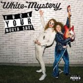 White Mystery - Fuck Your Mouth Shut (LP)