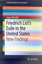 SpringerBriefs in Economics - Friedrich List’s Exile in the United States