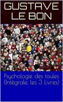 Psychologie des foules (Intégrale, les 3 Livres)