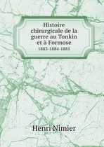 Histoire chirurgicale de la guerre au Tonkin et a Formose 1883-1884-1885