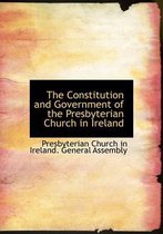 The Constitution and Government of the Presbyterian Church in Ireland