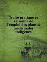 Traite pratique et raisonne de l'emploi des plantes medicinales indigenes