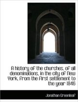 A History of the Churches, of All Denominations, in the City of New York, from the First Settlement