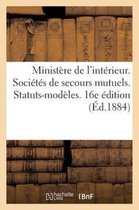 Ministere de L'Interieur. Societes de Secours Mutuels. Statuts-Modeles. 16e Edition (Ed.1884)