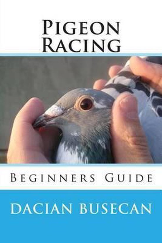 Pigeon Racing Beginners Guide, Dacian Busecan 9781511960953 Boeken