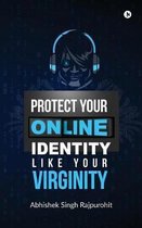 Protect Your Online Identity Like Your Virginity