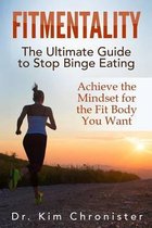 FitMentality: The Ultimate Guide to Stop Binge Eating