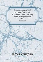 Sermons Preached in Christ Church, Brighton, from January 1881 to September 1881 Volume 20