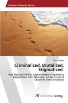 Criminalized, Brutalized, Stigmatized