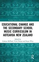 Routledge Studies in Music Education- Educational Change and the Secondary School Music Curriculum in Aotearoa New Zealand