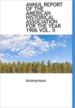 Annul Report of the American Historical Association for the Year 1906 Vol. II