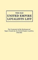 The Old United Empire Loyalists List. Originally Published as The Centennial of the Settlement of Upper Canada by the United Empire Loyalists, 1784-1884