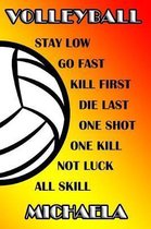 Volleyball Stay Low Go Fast Kill First Die Last One Shot One Kill Not Luck All Skill Michaela