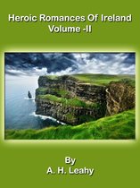 Heroic Romances Of Ireland: Volume II