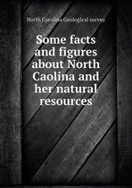 Some facts and figures about North Caolina and her natural resources