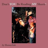 Don't YOU Be Reading MY Shorts!
