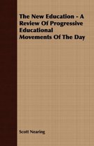 The New Education - A Review Of Progressive Educational Movements Of The Day