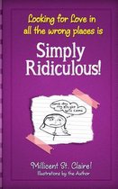 Looking for Love in All the Wrong Places Is Simply Ridiculous!