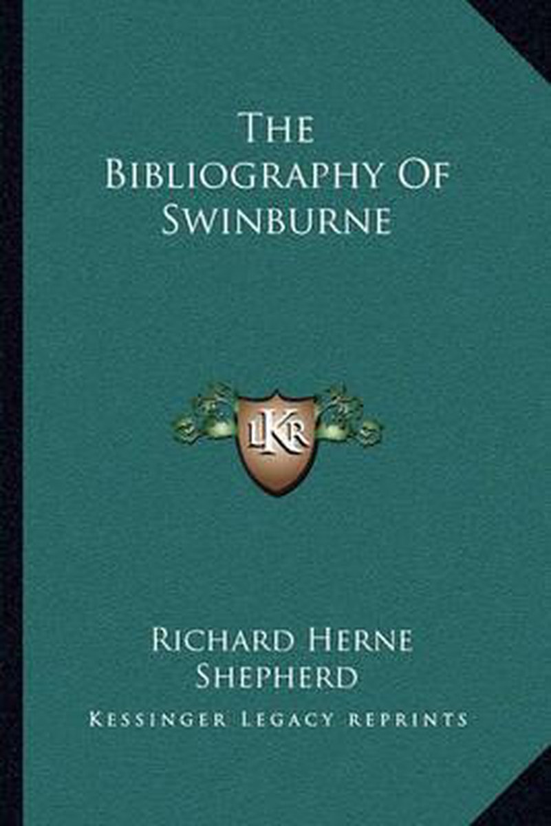 The Bibliography Of Swinburne van Richard Herne Shepherd
