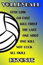 Volleyball Stay Low Go Fast Kill First Die Last One Shot One Kill Not Luck All Skill Devonte