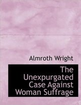 The Unexpurgated Case Against Woman Suffrage