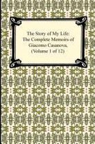 The Story of My Life (the Complete Memoirs of Giacomo Casanova, Volume 1 of 12)