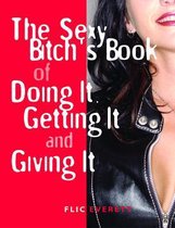 The Sexy Bitch's Book of Doing It, Getting It, and Giving It