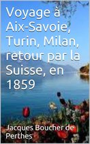 Voyage à Aix-Savoie, Turin, Milan, retour par la Suisse, en 1859