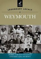 Legendary Locals of Weymouth, Massachusetts