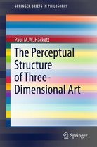 SpringerBriefs in Philosophy - The Perceptual Structure of Three-Dimensional Art