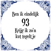 Verjaardag Tegeltje met Spreuk (93 jaar: Ben ik eindelijk 93 krijg ik zo'n kut tegeltje + cadeau verpakking & plakhanger