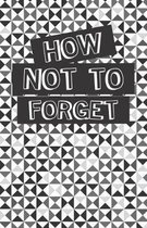 How Not to Forget