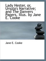 Lady Hester, Or, Ursula's Narrative; And the Danvers Papers. Illus. by Jane E. Cooke