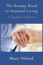 The Bumpy Road to Assisted Living: A Daughter's Memoir