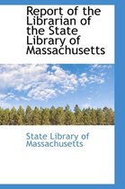 Report of the Librarian of the State Library of Massachusetts
