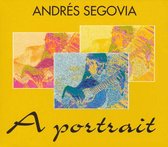 Andrés Segovia: A Portrait