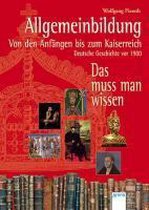 Allgemeinbildung. Von den Anfängen bis zum Kaiserreich. Deutsche Geschichte vor 1900.