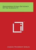 Philosophia Ultima or Science of the Sciences V1