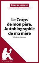 Fiche de lecture - Le Corps de mon père. Autobiographie de ma mère de Michel Onfray (Fiche de lecture)