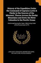 History of the Expedition Under the Command of Captains Lewis & Clarke to the Sources of the Missouri, Thence Across the Rocky Mountains and Down the River Columbia to the Pacific Ocean
