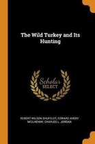 The Wild Turkey and Its Hunting