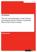 The role and performance of the Chinese government and the Chinese Communist Party (CCP) in the economy