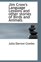 Jim Crow's Language Lessons and Other Stories of Birds and Animals