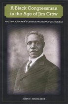 A BLACK CONGRESSMAN IN THE AGE JIM CROW