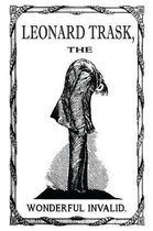 Leonard Trask, the Wonderful Invalid