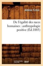 Sciences Sociales- de l'�galit� Des Races Humaines: Anthropologie Positive (�d.1885)