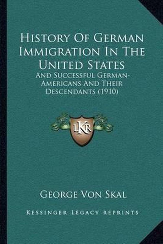 History of German Immigration in the United States, Von Skal 9781163982044