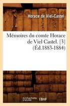 Histoire- M�moires Du Comte Horace de Viel Castel. [3] (�d.1883-1884)